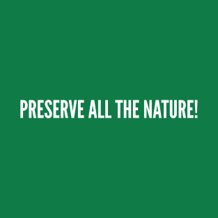 Preserve All The Nature - Funny Nature Humor T-Shirt