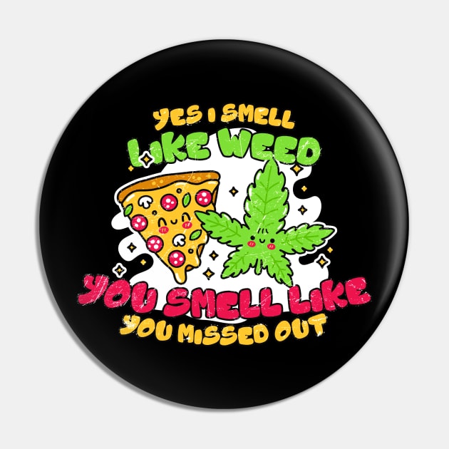 Weed and Pizza ~ Yes I smell like weed & You smell like you missed out, Pin by Icrtee