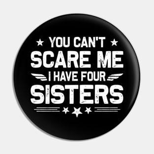 You Can't Scare Me I Have Four Sisters Funny Brothers Retro Pin