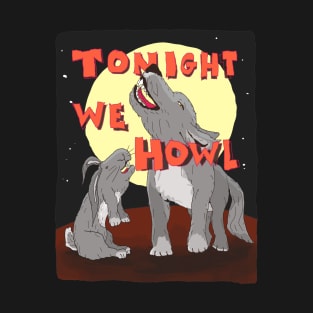 Tonight We Howl T-Shirt