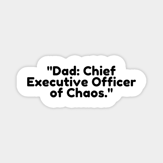 Dad: Chief Executive Officer of Chaos. Magnet by DadSwag