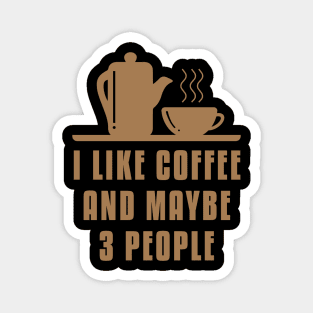 I like Coffee And Maybe 3 People Magnet