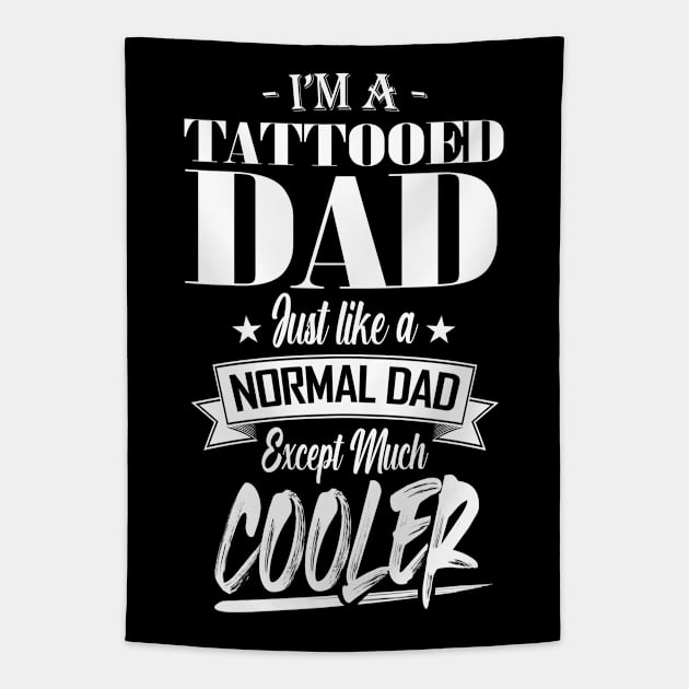 I'm a Tattooed Dad Just like a Normal Dad Except Much Cooler Tapestry by mathikacina