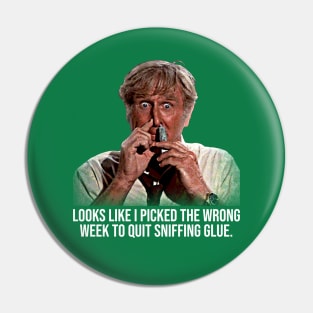 Wrong Week To Stop Sniffing Glue Pin