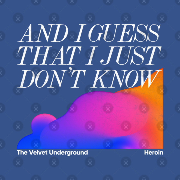 Discover The Velvet Underground / Heroin - Minimalist Lyric Artwork Design - The Velvet Underground - T-Shirt