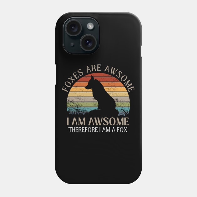 Foxes Are Awesome. I am Awesome Therefore I am a Fox Funny Fox Shirt Phone Case by K.C Designs