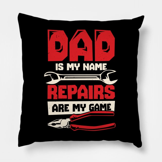 Dad Is My Name Repairs Are My Game Pillow by Dolde08