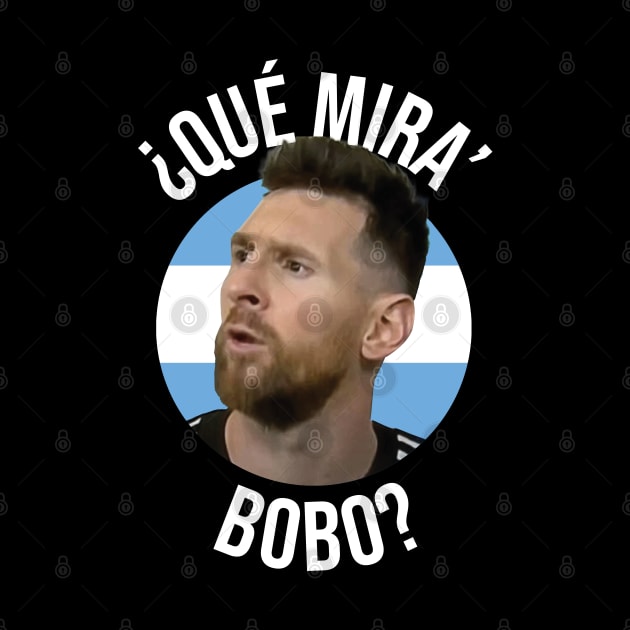 Messi - Qué mira bobo? Andá pa allá - Lionel Messi shirt meme v4 Black by LucioDarkTees