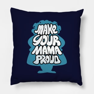 Make your Mama Proud Inspirational Mothers Slogan Typography For Moms Pillow