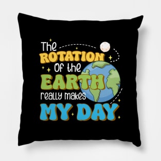 The Rotation of the Earth Really Makes My Day Funny Science Pillow