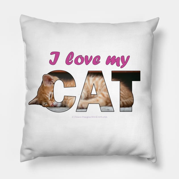 I love my cat - ginger cat oil painting word art Pillow by DawnDesignsWordArt