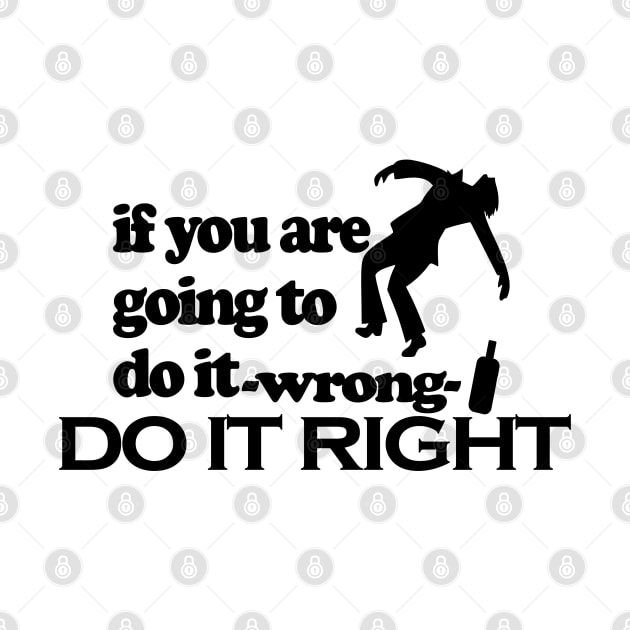 Do it right by Wild Heart Apparel