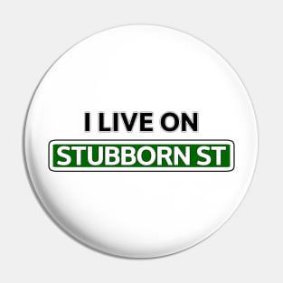 I live on Stubborn St Pin