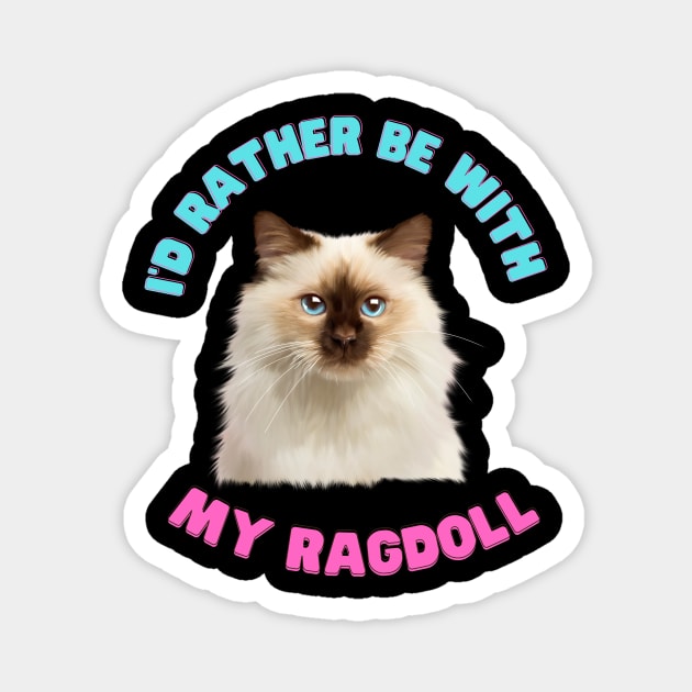 Ragdoll Cat, I'd rather be with my Ragdoll Magnet by logiamerch