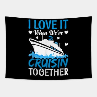 I Love It When We're Cruising Together Family Trip Cruise Tapestry