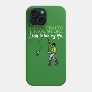 I don’t fish to escape my life I fish to live my Phone Case