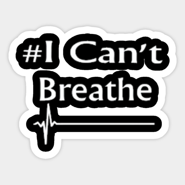I Can T Breathe Black Lives Matter I Cant Breathe Black Lives