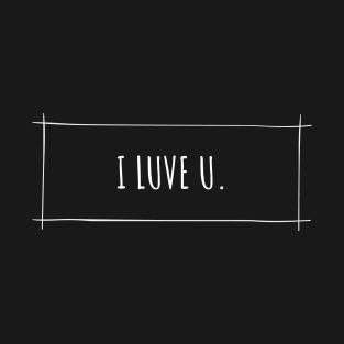 I Luve U T-Shirt