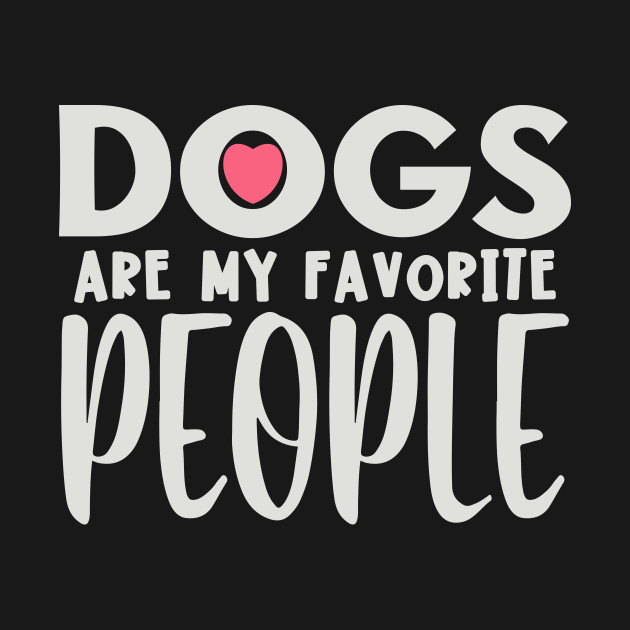 Discover Dogs are my favorite people - Dogs Are My Favorite People - T-Shirt