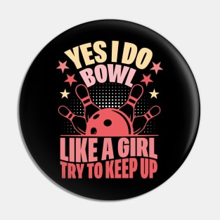 Yes I Do Bowl Like A Girl Try To Keep Up Funny Bowling Girl Pin