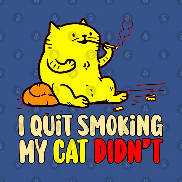 I Quit Smoking my Cat Didn't by Mad&Happy