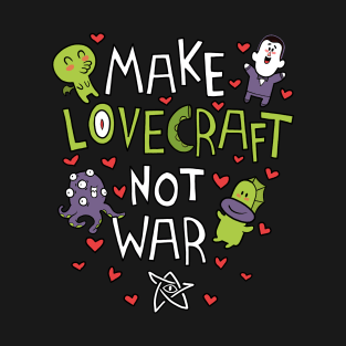 Make Lovecraft, not war T-Shirt