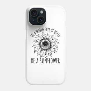 In A World Full Of Roses Be A Sunflower, Cute Flower Graphic Phone Case