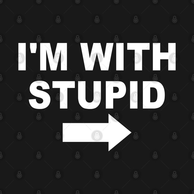 I'm With Stupid by Flippin' Sweet Gear