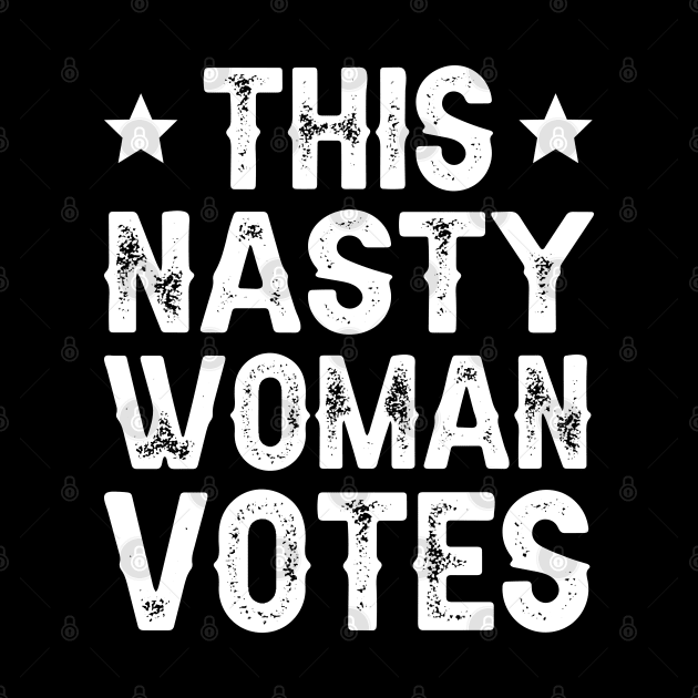 This Nasty Woman Votes by DragonTees