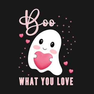 Boo What You Love | Cute Ghost Halloween Motivational Quote T-Shirt