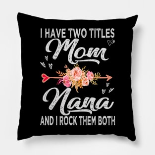 mothers day i have two titles mom and nana Pillow