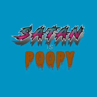 Satan is Poopy. T-Shirt