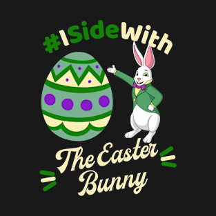 I Side with the Easter Bunny T-Shirt