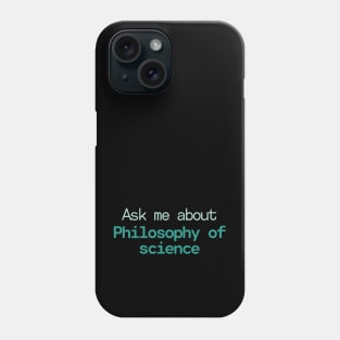 Ask me about Philosophy of science Phone Case