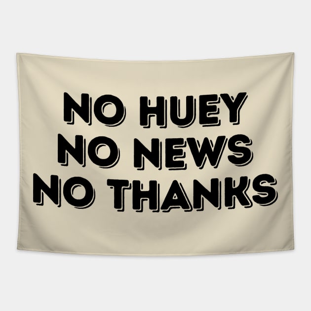 no huey no news no thanks Tapestry by TIHONA