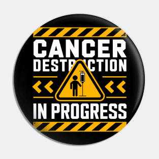 Cancer Destruction in Progress - Cancer Survivor Fighter Pin