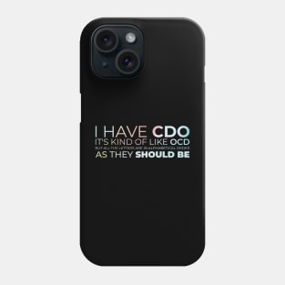 I have CDO. It's kind of like OCD Phone Case