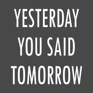 Yesterday You Said Tomorrow T-Shirt