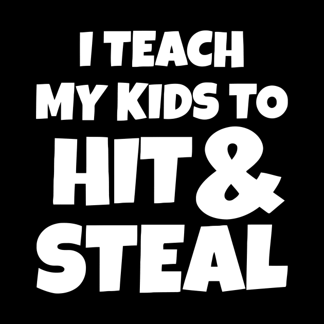 I Teach My Kids To Hit And Steal by Ramateeshop