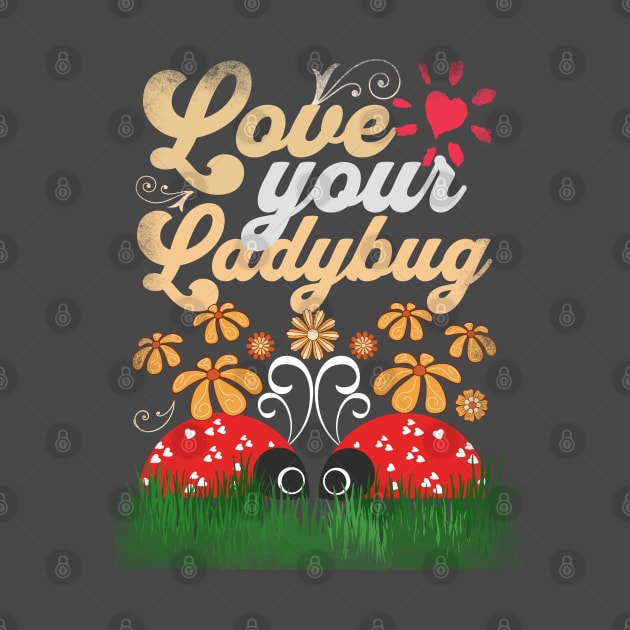 Ladybugs - Love Your Ladybugs - Spring Floral Love Design by alcoshirts