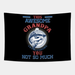 This Awesome Grandpa Loves Fishing. You, Not So Much Tapestry