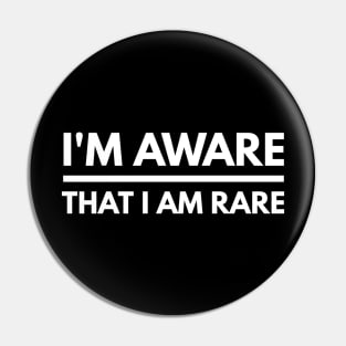 I'm Aware That I Am Rare - Funny Sayings Pin