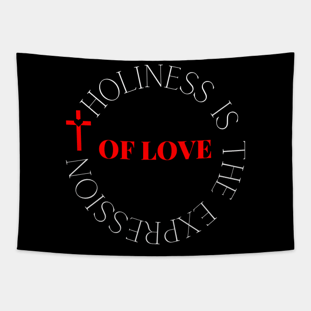 Holiness Is The Expression Of Love - Christian Tapestry by MyVictory