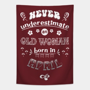 Never Underestimate an Old Woman Born in April Tapestry