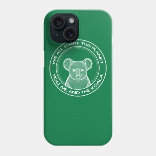 Koala - We All Share This Planet - animal lovers design Phone Case