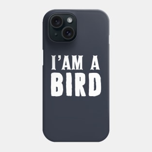 I am a bird Phone Case