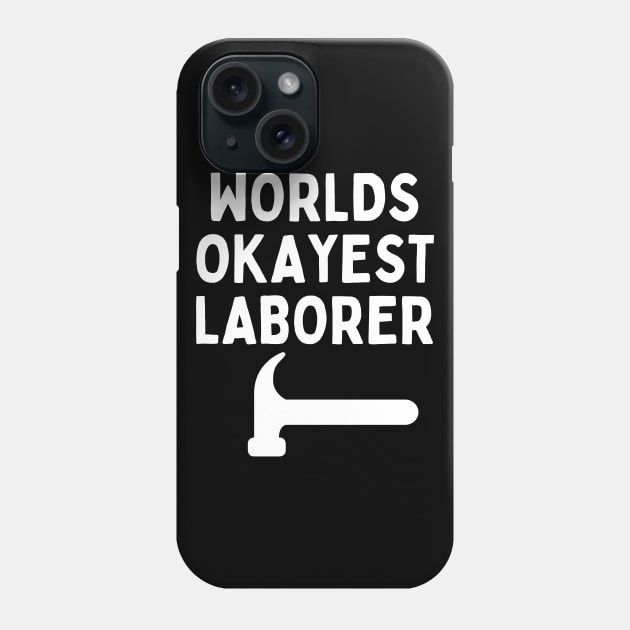 World okayest laborer Phone Case by Word and Saying