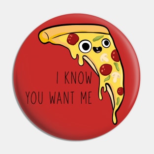 I know you want me Pin