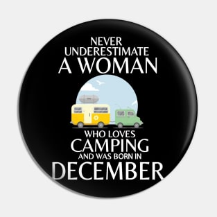 Never Underestimate A Woman Wo Loves Camping And Was Born In December Happy Birthday Campers Pin