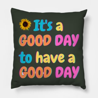 It's a Good Day to have a Good Day Pillow